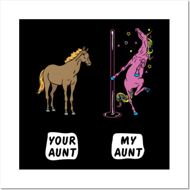 Your Aunt My Aunt Horse Unicorn Funny T-Shirt- Wall Art by Xizin Gao